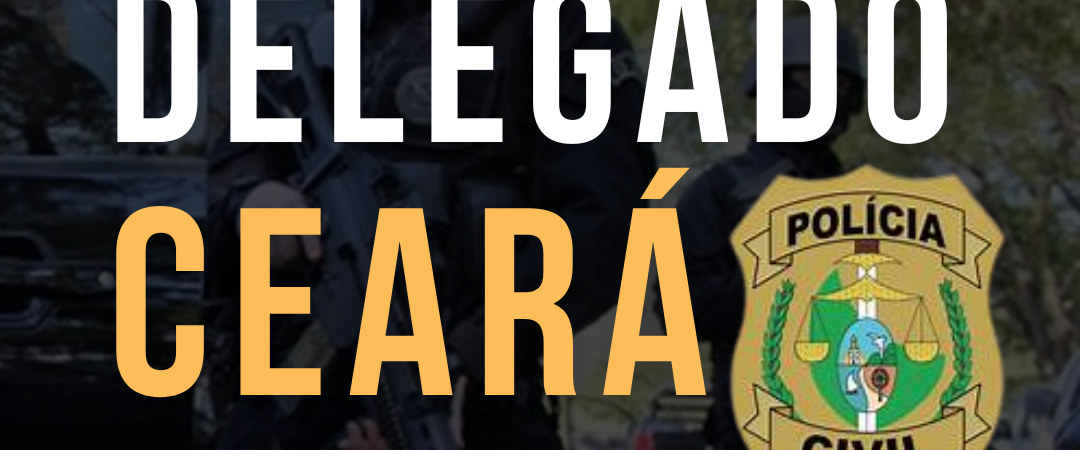 Edital Delegado Ceará