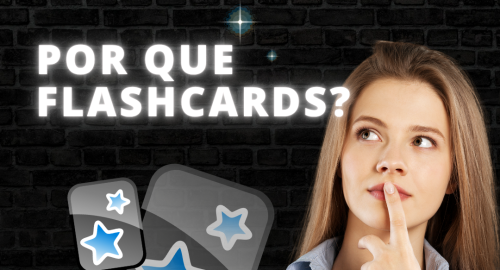 Por quê flashcards